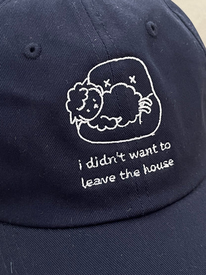 ‘I didnt want to leave the house' embroidery cap